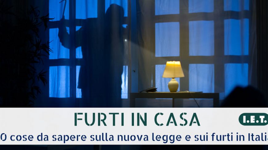 FURTI IN CASA: 10 cose da sapere sulla nuova legge e sui furti in Italia